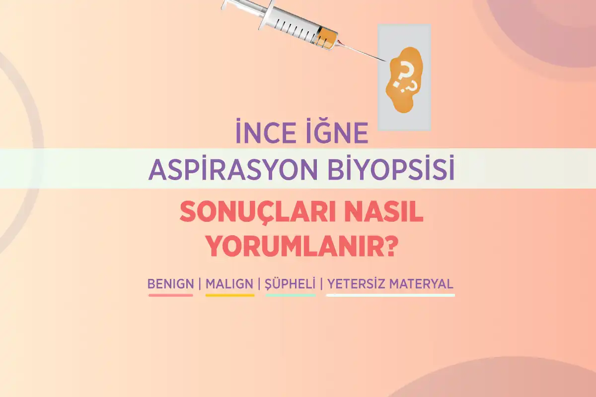 İnce İğne Aspirasyon Biyopsisi 5 ince igne aspirasyon biyopsisi sonuclari nasil yorumlanir