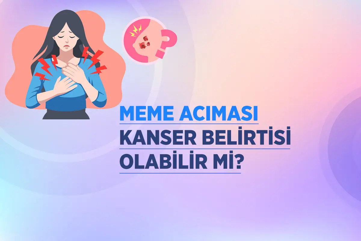 Memede Dokununca Acıma 2 meme acimasi kanser belirtisi olabilir mi